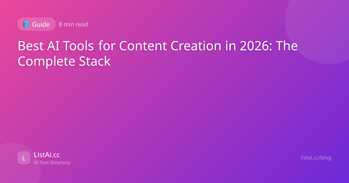 Best AI Tools for Content Creation in 2026: The Complete Stack | ListAi.cc