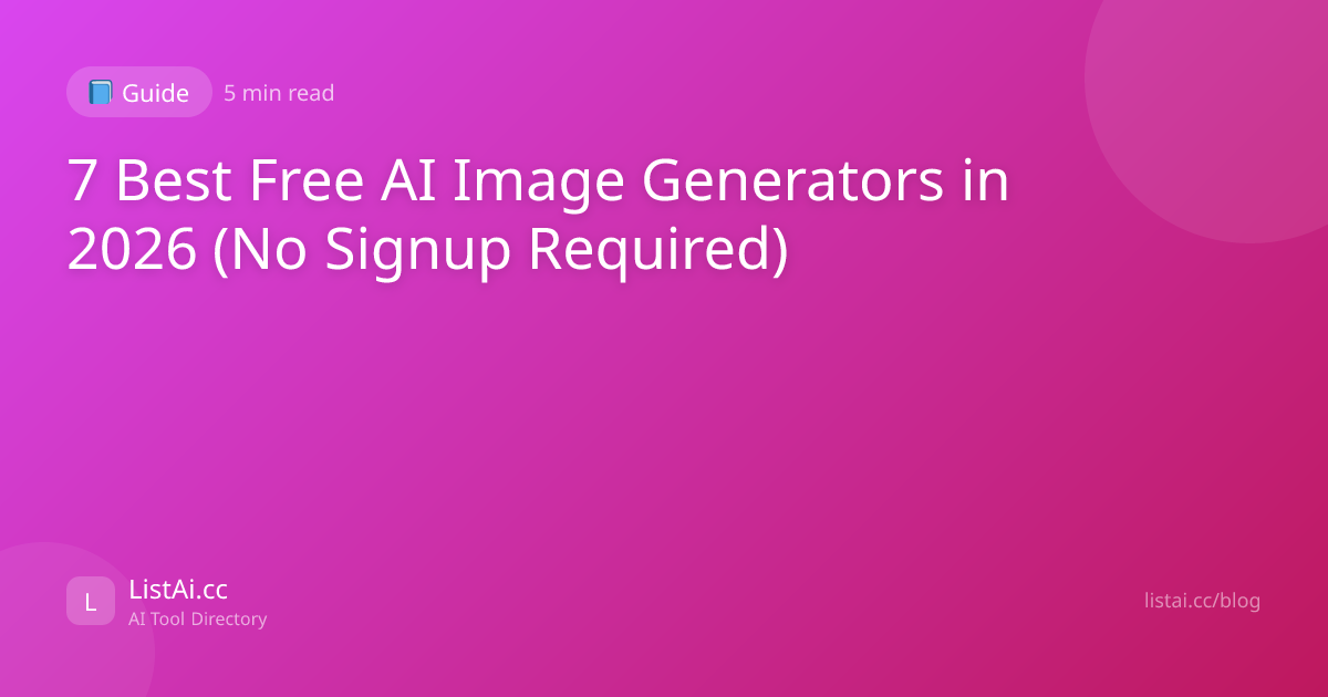 7 Best Free AI Image Generators in 2026 (No Signup Required) | ListAi.cc