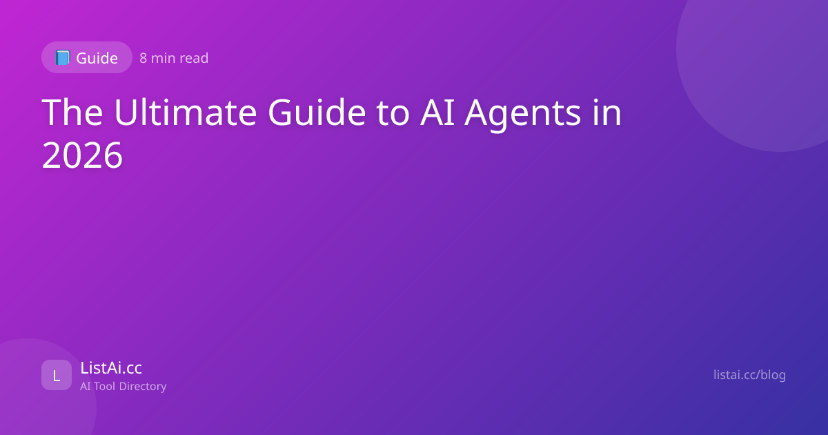 The Ultimate Guide to AI Agents in 2026 | ListAi.cc